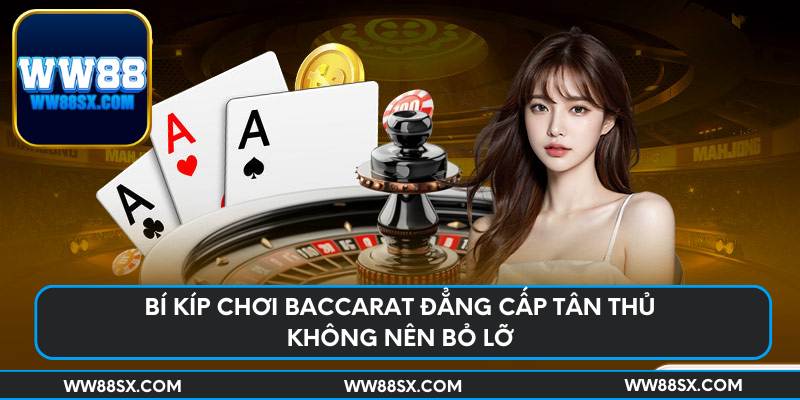 Bí kíp chơi baccarat đẳng cấp tân thủ không nên bỏ lỡ