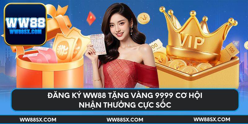 dang-ky-ww88-tang-vang-9999-co-hoi-nhan-thuong-cuc-soc