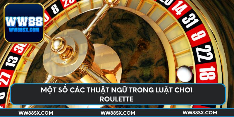 Một số các thuật ngữ trong luật chơi Roulette