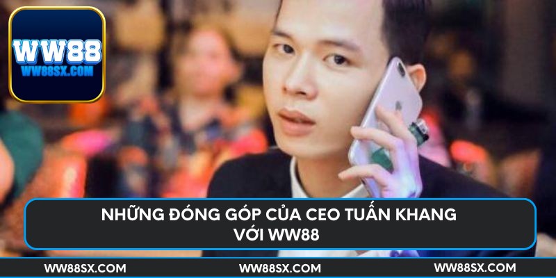 Những đóng góp của CEO Tuấn Khang với nhà cái uy tín