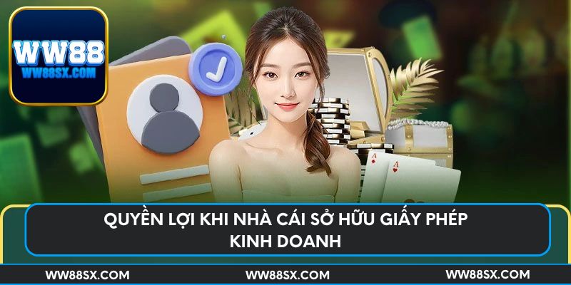Quyền lợi khi nhà cái sở hữu giấy phép kinh doanh